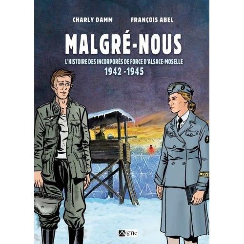 Malgré-Nous - L'histoire Des Incorporés De Force D'alsace-Moselle 1942-1945