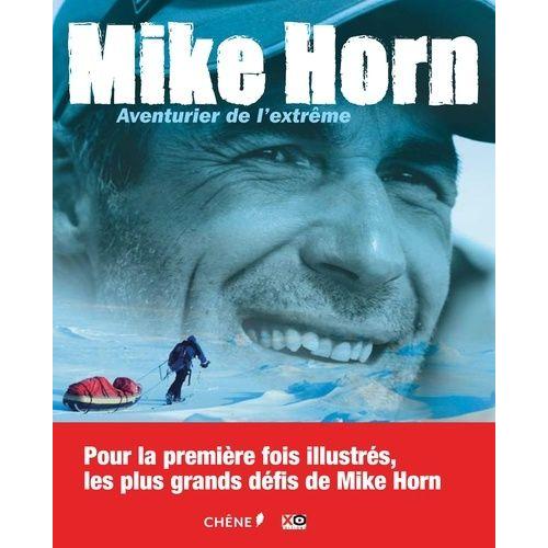 Mike Horn - Aventurier De L'extrême