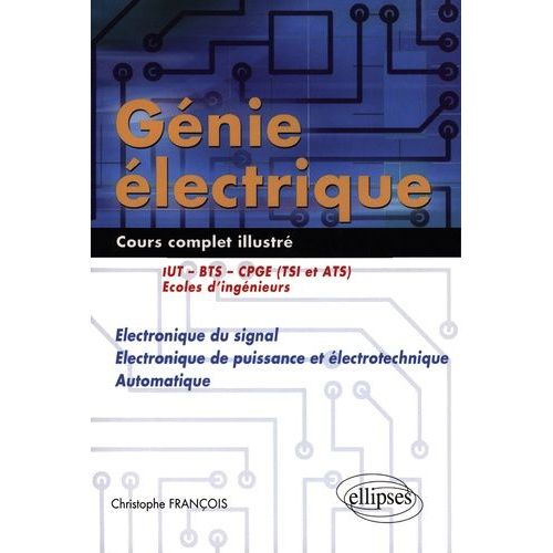 Génie Électrique - Electronique Du Signal - Electronique De Puissance Et Électrotechnique - Automatique