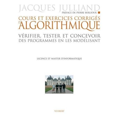 Cours Et Exercices D'algorithmique - Vérifier, Tester Et Concevoir Des Programmes En Les Modélisant, Licence Et Master D'informatique