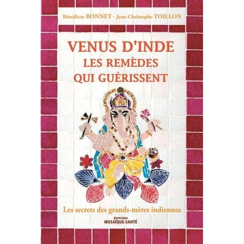 Venus D'inde, Les Remèdes Qui Guérissent - Les Secrets Des Grands-Mères Indiennes