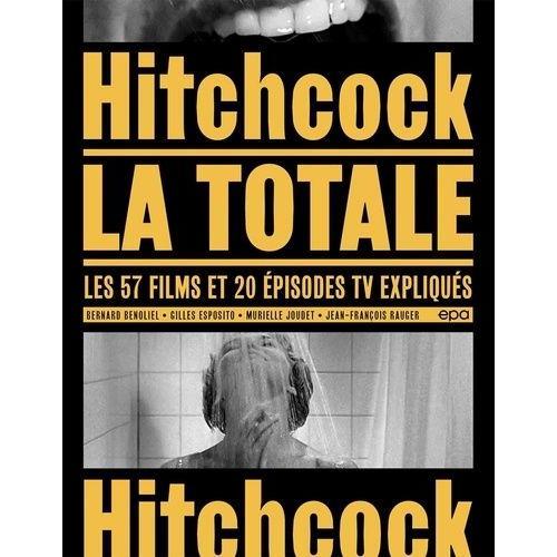 Hitchcock, La Totale - Les 57 Films Et 20 Épisodes Tv Expliqués