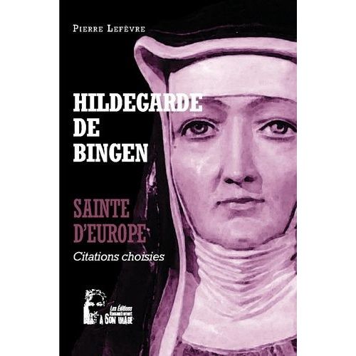 Hildegarde De Bingen - Sainte D'europe - Citations Choisies
