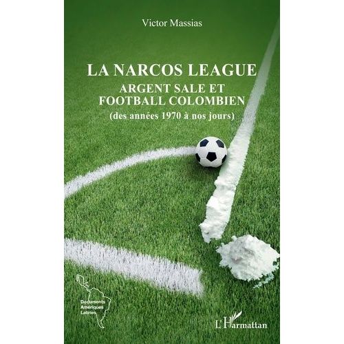 La Narcos League - Argent Sale Et Football Colombien (Des Années 1970 À Nos Jours)