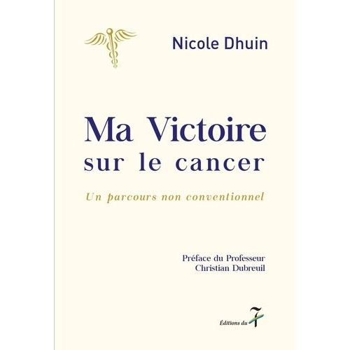 Ma Victoire Sur Le Cancer - Un Parcours Non Conventionnel