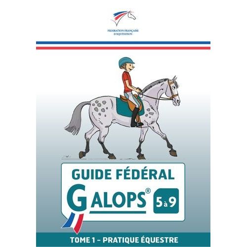 Guide Fédéral Galop 5 À 9 - Tome 1, Pratique Équestre