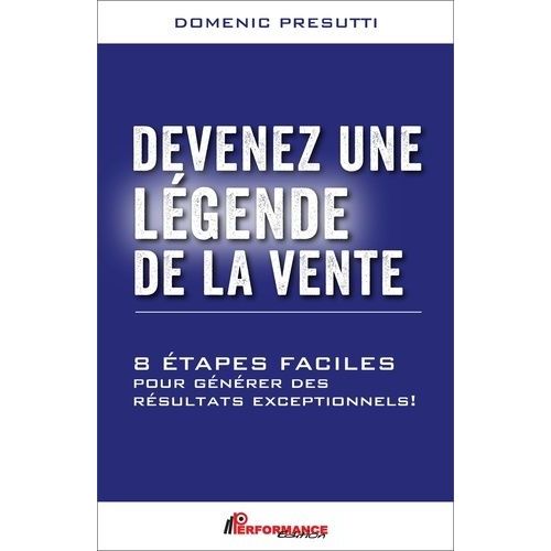 Devenez Une Légende De La Vente - 8 Étapes Faciles Pour Générer Des Résultats Exceptionnels !