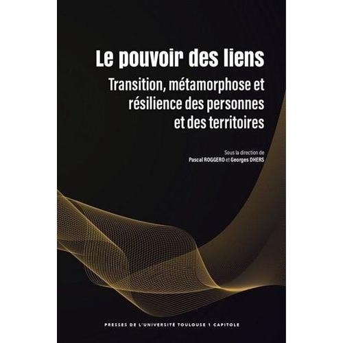 Le Pouvoir Des Liens - Transition, Métamorphose Et Résilience Des Personnes Et Des Territoires