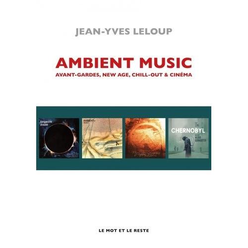 Ambient Music - Avant-Gardes, New Age, Chill-Out & Cinéma