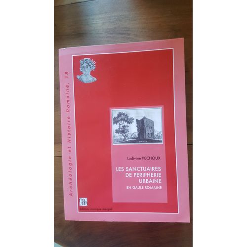 Les Sanctuaires De Peripherie Urbaine En Gaule Romaine - Archeologie Et Histoire Romaine 18 -