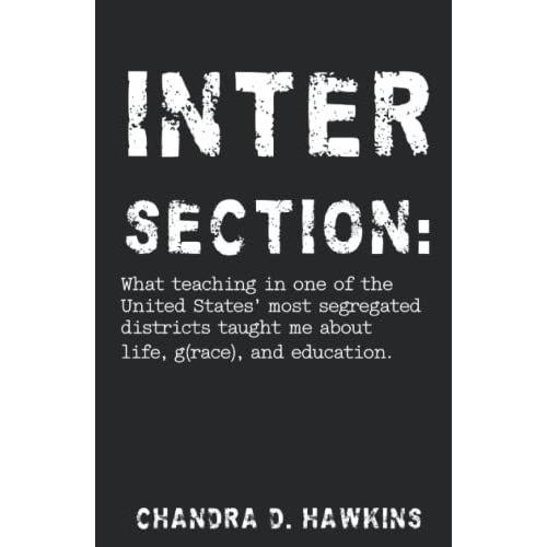 Intersection:: What Teaching In One Of The United States' Most Segregated School Districts Taught Me About Life, G(Race), And Education.