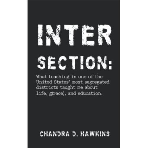 Intersection:: What Teaching In One Of The United States' Most Segregated School Districts Taught Me About Life, G(Race), And Education.