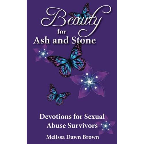 Beauty For Ash And Stone: Devotions For Survivors Of Sexual Abuse