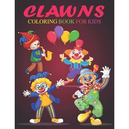 Clawns Coloring Book For Kids: A Kids Coloring Book Featuring Funny Clawns Designs And Magical Swirls