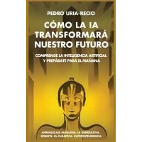 Cómo La Ia Transformará Nuestro Futuro