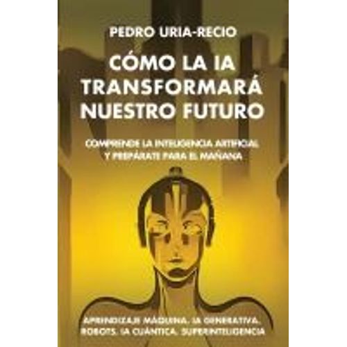 Cómo La Ia Transformará Nuestro Futuro
