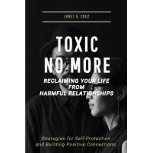 Toxic No More - Reclaiming Your Life From Harmful Relationships