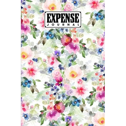Expense Journal: Premium Floral Cover Expense Journal, Simple Accounting Ledger For Bookkeeping, 120 Pages, Size 6" X 9" By Lieselotte Vetter