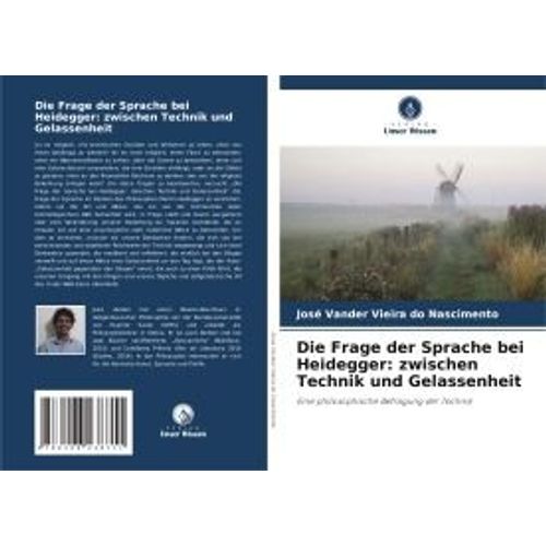 Die Frage Der Sprache Bei Heidegger: Zwischen Technik Und Gelassenheit