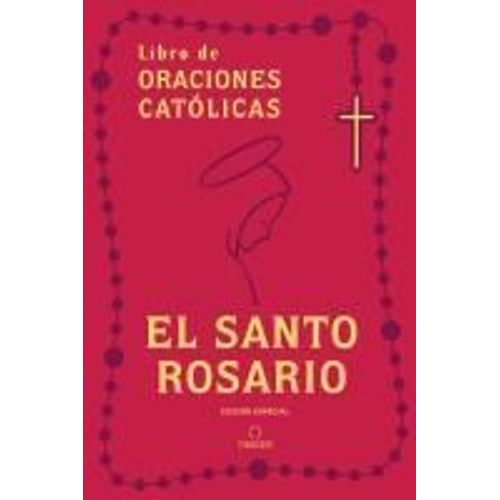 Libro De Las Oraciones Católicas: El Santo Rosario / Book Of Catholic Prayers: Holy Rosary