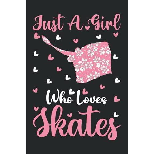 Skates Notebook: Just A Girl Who Loves Skates Notebook Journal For Women Girls Kids: Skates Notebook Journal Dairy - 110 Page Paperback Notebook - (6"X9")