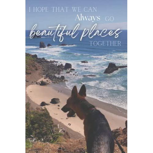 German Shepherd Dog Notebook 6x9 College Ruled, 110 Pages. Sweet Quote Overlooking Ocean On Oregon Coast
