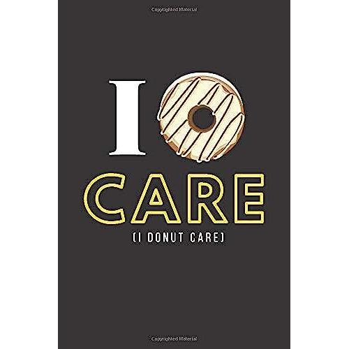 I Donut Care: Food Pun Notebook: 120 Line Pages Journal 6x9 Inches; Unique Lovely Funny Cute Special Donut Theme Gift Idea For Men, Women, Boys, ... Perfect Use For School, Home Or Office.