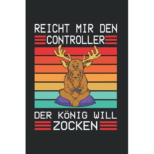 Reicht Mir Den Controller Der König Will Zocken: Nützliches Notizbuch A5 (6x9", Liniert , 120 Seiten) Für Alle Die Gerne Zocken | Gaming Buch | ... Schüler Nerds Controller Computer Pc