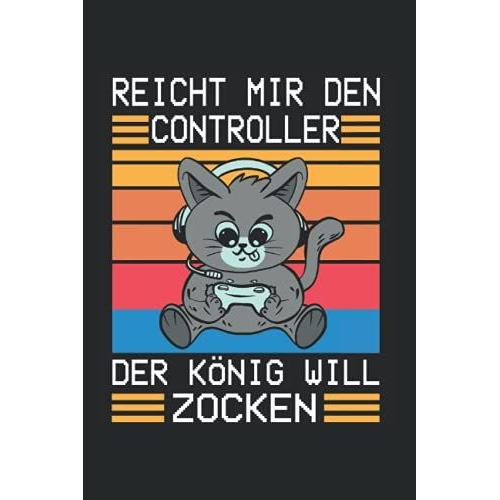 Reicht Mir Den Controller Der König Will Zocken: Nützliches Notizbuch A5 (6x9", Liniert , 120 Seiten) Für Alle Die Gerne Zocken | Gaming Buch | ... Schüler Nerds Controller Computer Pc