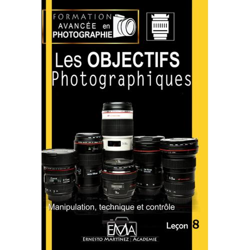 Les Objectifs Ou Optiques Photographiques: Manipulation, Technique Et Contrôle