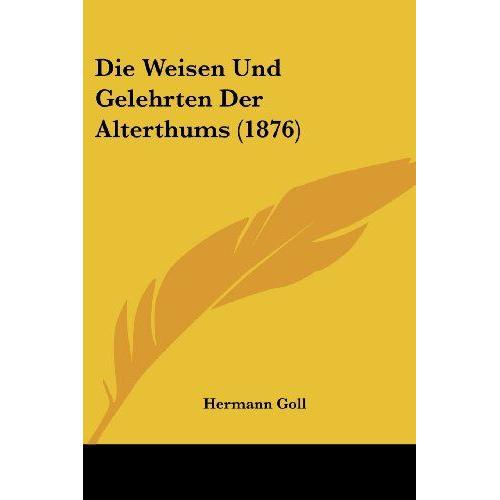 Weisen Und Gelehrten Der Alterthums (1876)