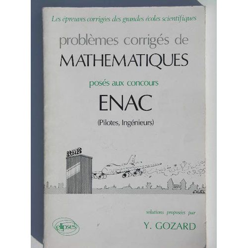 Problemes Corriges De Mathematiques Poses Aux Concours Enac - Pilotes, Ingénieurs