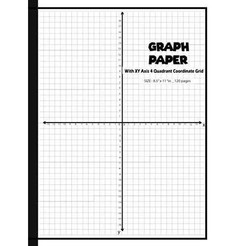 Graph Paper With Xy Axis 4 Quadrant Coordinate Grid: Quad Ruled ( 4 Squares Per Inch ) | 8.5" X 11" | 120 Pages - | Notebook | Composition Book | Exercise Book