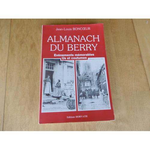 Berry Almanach - - Évènements Mémorables - Us Et Coutumes - Recettes , Remèdes , Dictons , Devinettes - Fête Des Saints - Jean- Louis Boncoeur