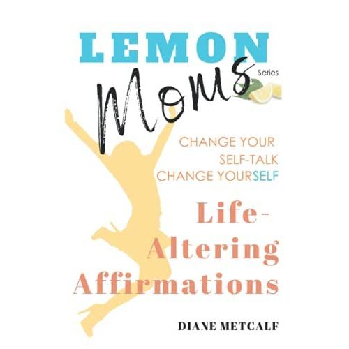 Lemon Moms Life-Altering Affirmations