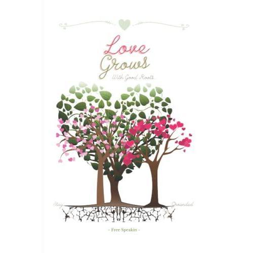 Prompt Journal For Everyone - Love Grows With Good Roots: Beautiful Colored Pages Perfect Gift For Girls, Teens & Women Or Anyone. Lightly Guided With Inspirational Pages Solely On Love.