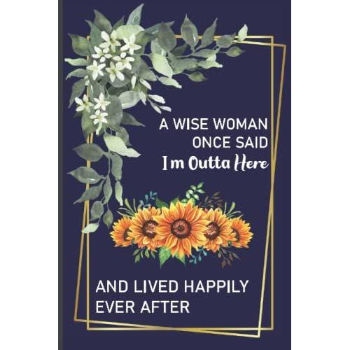 A Wise Woman Once Said I'm Outta Here And Lived Happily Ever After: Funny Valentines Day Journal Gift For Girlfriend, Boyfriend, Husband, Wife | Romantic Lovers Couple Diary