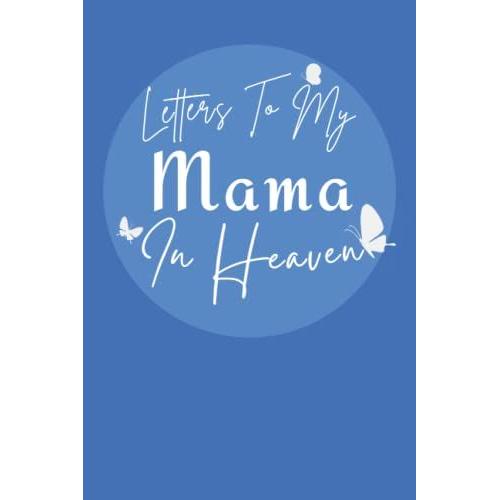 Letters To My Mama In Heaven: Perfect Notebook Journal For Mom Or Son | 6x9 Lined Notebook, 120 Pages, Composition Notebook, Beautiful Grief Journal Of Mama