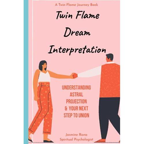 Twin Flame Dream Interpretation: A Guide And Dictionary For Common Twin Flame Dreams And Astral Projection: Symbols, Signs & Meanings