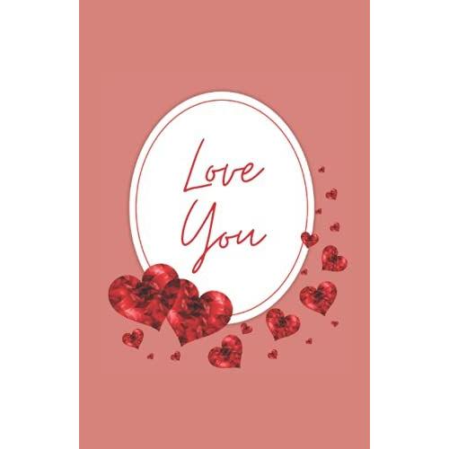 Love You: Romantic Journal For Girlfriend Or Wife (Valentine's Day, Anniversary, Birthday Gift)
