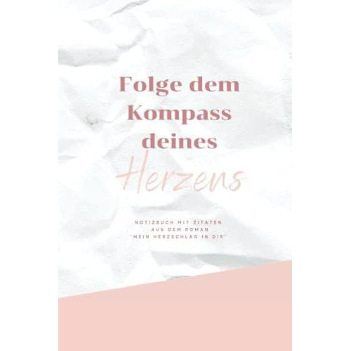 Folge Dem Kompass Deines Herzens - Notizbuch: Notizbuch Mit Texten Aus Dem Roman "Mein Herzschlag In Dir" Von Mela Wagner, Format Ca. A5, 120 Seiten, Liniert Mit Sprüchen, Soft Cover