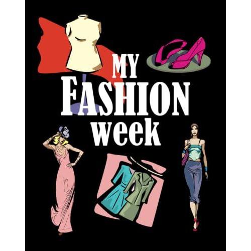 My Fasion Week!! Fashion Coloring Book For Girls Ages 8-12: 188 Pages!! Try Your Hand At Being A Fashion Designer.