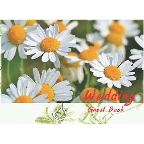 Wedding Guest Book: Wedding Flowers Chamomile Are Symbol Of Energetic And Encouraging-Guest Sign In - Name & Address - Thoughts & Best Wishes: Moments To Remember Pages.