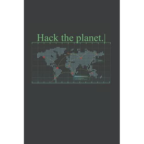 Hack The Planet - Planet Software Computer Secret Code Notebook: Composition Notebook, Journal And Planner | Personal Diary | 6 X 9" | 110 Pages Dot Grid | Ideal Gift | Office Equipment | Calligraphy
