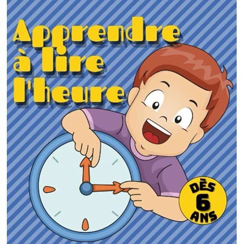 Apprendre À Lire L'heure: Livre D'activité Dédié Aux Enfants Pour Apprendre Pas À Pas Les Bases De L'horloge