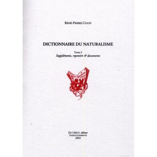 Dictionnaire Du Naturalisme - Tome 2, Suppléments, Repentirs & Documents