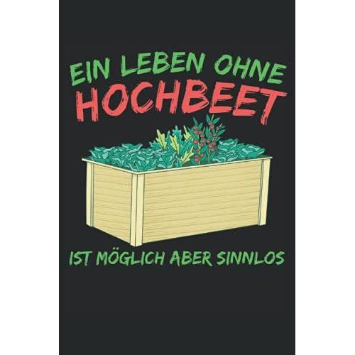 Ein Leben Ohne Hochbeet Ist Mã¶Glich Aber Sinnlos: Journal Diary Notebook With 120 Pages