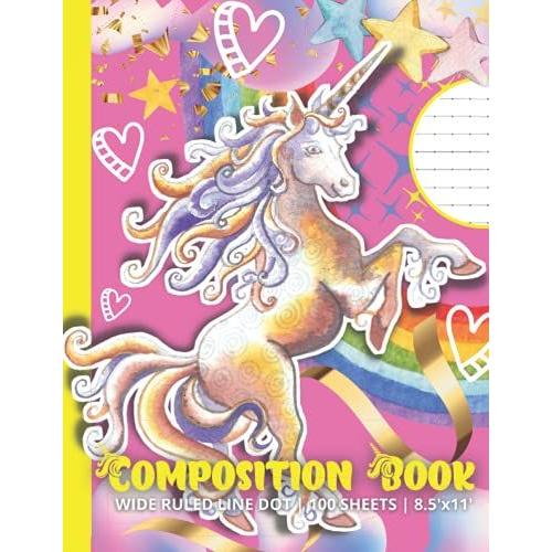 Composition Book: Cute Unicorn Wide Ruled Line With Dots Writing Paper | Xl 8.5 X 11 (Large Size) | 100 Page High Quality Sheets | Recommended To Help ... Handwriting Or For Older Childrens With Ieps