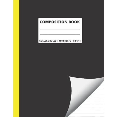 Composition Book: College Ruled Composition Notebook | Xl 8.5x11' (Large Size) | 100 Black & White High Quality Paper Sheets | Blank Lined Workbook ... Boys And Girls, Home, School Supplies, Or Wor