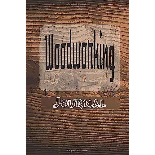 Woodworking Journal: A Wood Craft Journal Project Notebook With Lined Pages Towirites Note And Ideas(Woodcraft Tools,Woodcraft Supply,Woodcraft Magazine) Details (6x9 Size 120 Liend Pages)